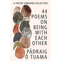 44 Poems on Being with Each Other: A Poetry Unbound Collection