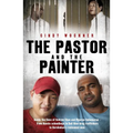 The Pastor and the Painter: Andrew Chan and Myuran Sukumaran - from Aussie schoolboys to Bali 9 drug traffickers to Kerobokan's redeemed men