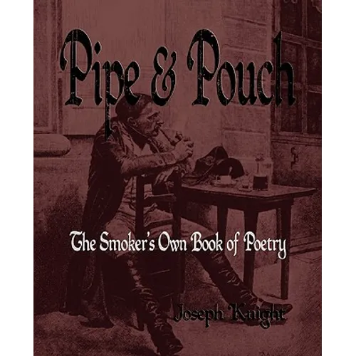 Pipe And Pouch: The Smokers Own Book Of Poetry
