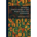 Pictured Encyclopedia of the World's Greatest Newspaper