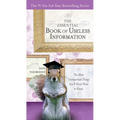 The Essential Book of Useless Information: The Most Unimportant Things You'll Never Need to Know
