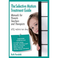 The Selective Mutism Treatment Guide: Manuals for Parents Teachers and Therapists. Second Edition: Still waters run deep