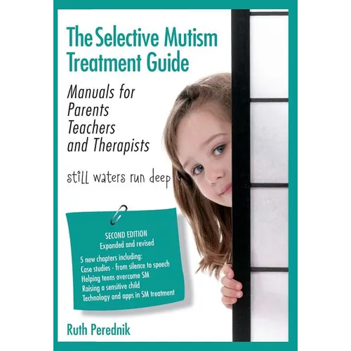 The Selective Mutism Treatment Guide: Manuals for Parents Teachers and Therapists. Second Edition: Still waters run deep