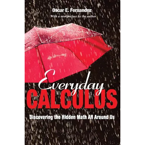 Everyday Calculus: Discovering the Hidden Math All Around Us