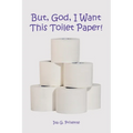 But, God, I Want This Toilet Paper!