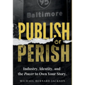 Publish or Perish: Industry, Identity, and the Power to Own Your Story