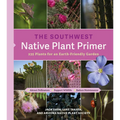 The Southwest Native Plant Primer: 235 Plants for an Earth-Friendly Garden