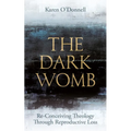 The Dark Womb: Re-Conceiving Theology Through Reproductive Loss