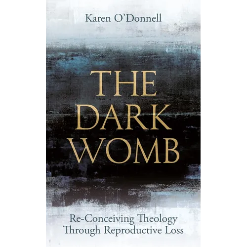 The Dark Womb: Re-Conceiving Theology Through Reproductive Loss