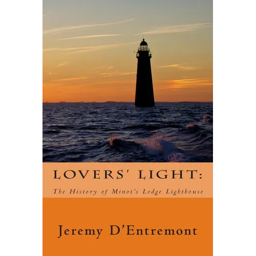 Lovers' Light: The History of Minot's Ledge Lighthouse
