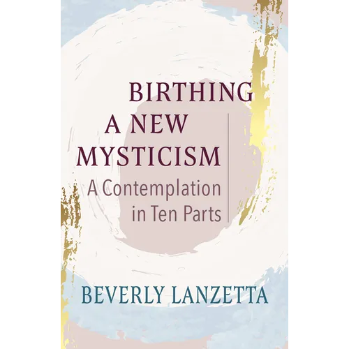 Birthing a New Mysticism: A Contemplation in Ten Parts