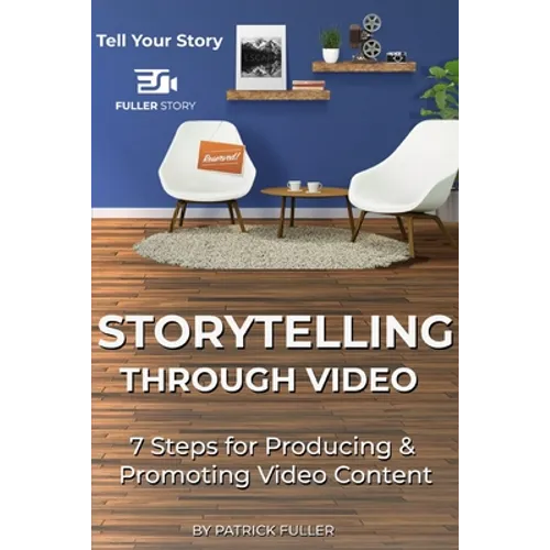 Storytelling Through Video: 7 Steps for Producing & Promoting Video Content