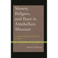Slavery, Religion, and Race in Antebellum Missouri: Freedom from Slavery and Freedom from Sin