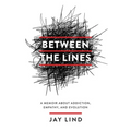 Between the Lines: A Memoir about Addiction, Empathy, and Evolution