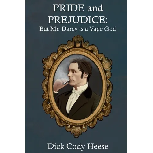 Pride and Prejudice: But Mr. Darcy is a Vape God