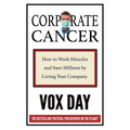 Corporate Cancer: How to Work Miracles and Save Millions by Curing Your Company