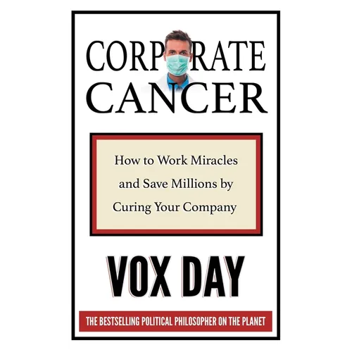 Corporate Cancer: How to Work Miracles and Save Millions by Curing Your Company