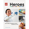 Lego Heroes: Lego Builders Changing Our World--One Brick at a Time
