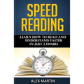 Speed Reading: Learn How to Read and Understand Faster in Just 2 hours