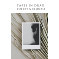 Tapes in Drag: Poetry & Remorse
