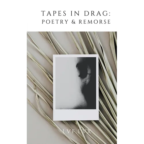 Tapes in Drag: Poetry & Remorse