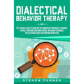 Dialectical Behavior Therapy: The Ultimate Guide for Using DBT for Borderline Personality Disorder, Difficult Emotions and Mood Swings, Including Te