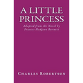 A Little Princess: Adapted from the Novel by Frances Hodgson Burnett