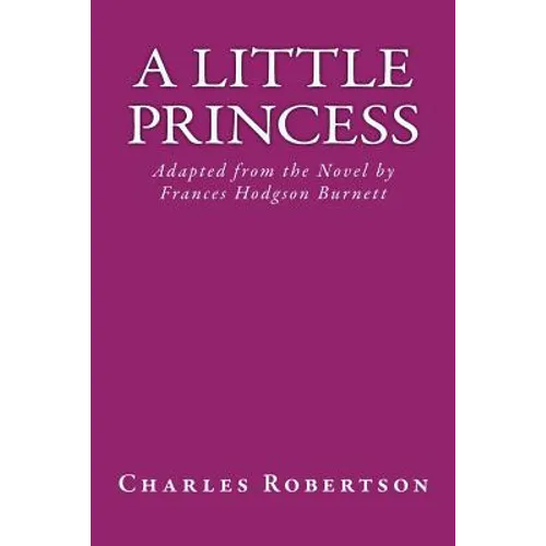A Little Princess: Adapted from the Novel by Frances Hodgson Burnett