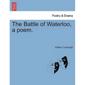 The Battle of Waterloo, a Poem.