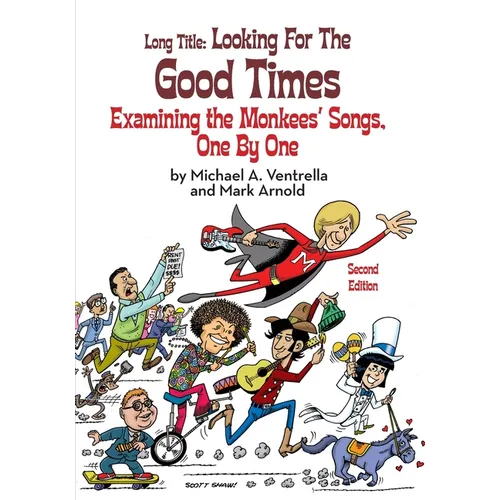 Long Title: Looking for the Good Times Examining the Monkees' Songs, One by One (Second Edition)