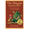 The Dragon Grammar Book: Grammar for Kids, Dragons, and the Whole Kingdom