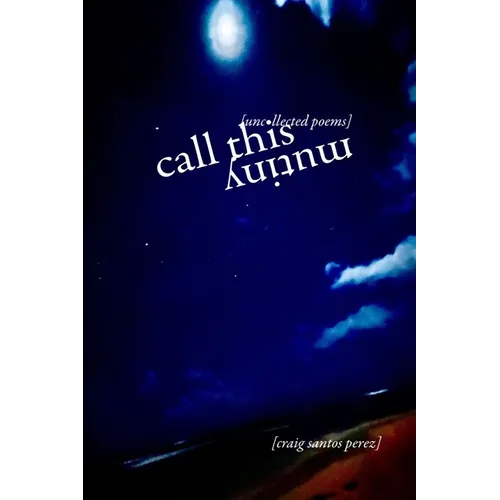 Call This Mutiny: [uncollected poems]