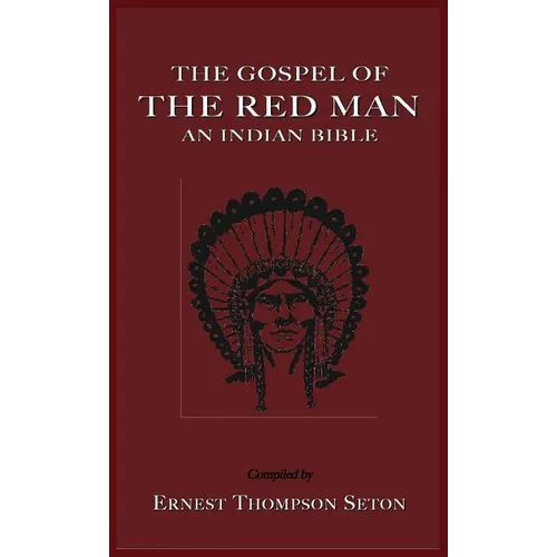 The Gospel of the Red Man: An Indian Bible an Indian Bible