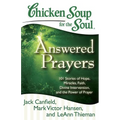 Chicken Soup for the Soul: Answered Prayers: 101 Stories of Hope, Miracles, Faith, Divine Intervention, and the Power of Prayer