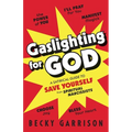Gaslighting for God: A Satirical Guide to Save Yourself from Spiritual Narcissists
