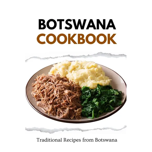 Botswana Cookbook: Traditional Recipes from Botswana