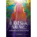 I Am Says, You Are... Understanding Your Identity in Christ