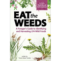 Eat the Weeds: A Forager's Guide to Identifying and Harvesting 274 Wild Foods