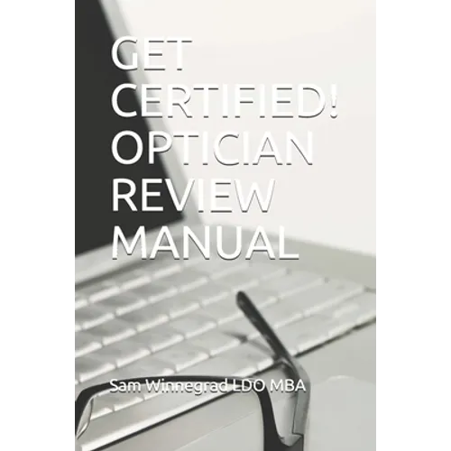 Get Certified! Optician Review Manual
