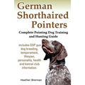 German Shorthaired Pointers: Complete Pointing Dog Training and Hunting Guide