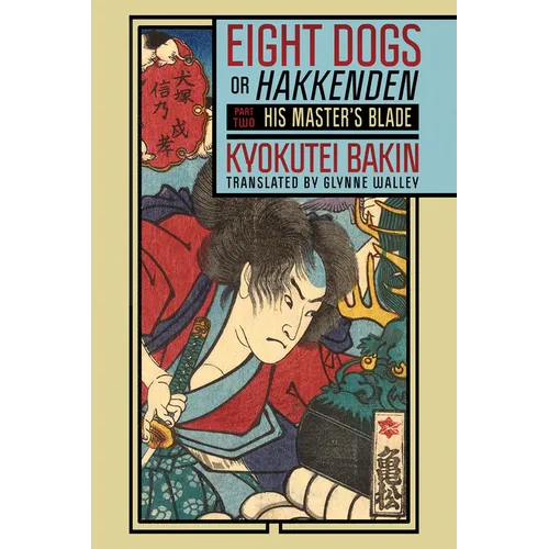 Eight Dogs, or Hakkenden: Part Two--His Master's Blade