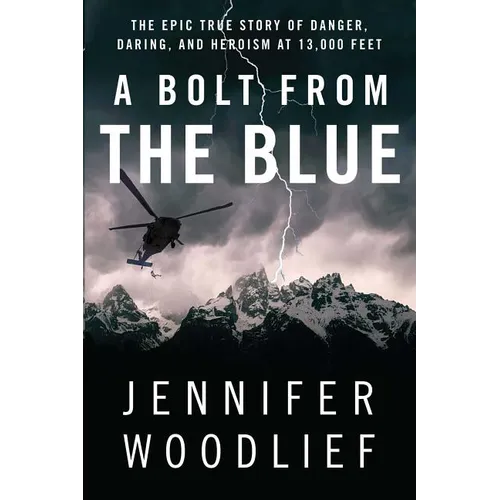 A Bolt from the Blue: The Epic True Story of Danger, Daring, and Heroism at 13,000 Feet