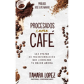 Procesados como café: Las etapas de transformación que liberarán tu mejor aroma
