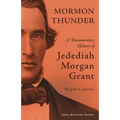 Mormon Thunder: A Documentary History of Jedediah Morgan Grant