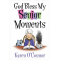 God Bless My Senior Moments