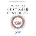 Customer Centricity: Focus on the Right Customers for Strategic Advantage
