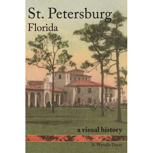 St. Petersburg, Florida: A Visual History
