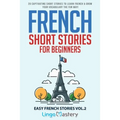 French Short Stories for Beginners: 20 Captivating Short Stories to Learn French & Grow Your Vocabulary the Fun Way!