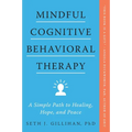 Mindful Cognitive Behavioral Therapy: A Simple Path to Healing, Hope, and Peace