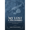 My Lost Childhood: A Prussian Family Under The Hitler Regime